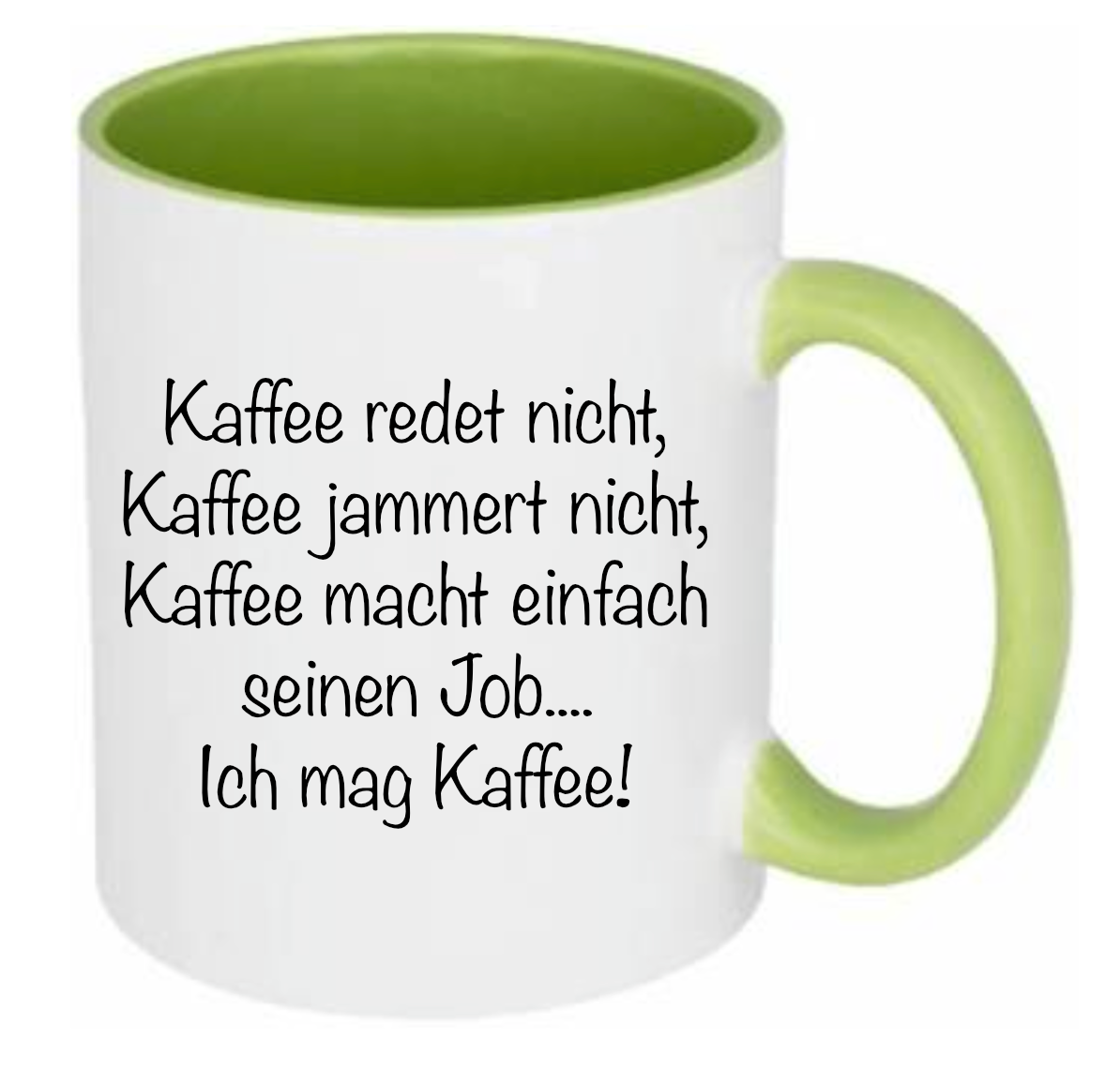 Tasse Kaffee redet nicht... Kaffee jammert nicht... Kaffee macht seinen Job... Ich mag Kaffee! Farbwahl