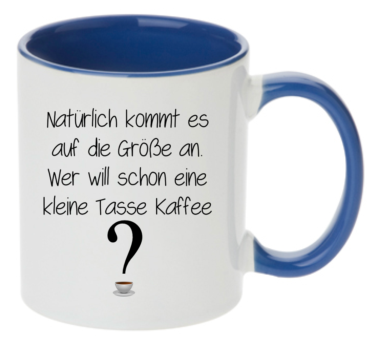 Tasse Natürlich kommt es auf die Größe an. Wer will schon eine kleine Tasse Kaffee Farbwahl