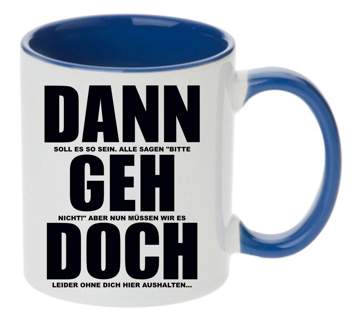 Blaue Tasse Dann soll es so sein, alle sagen bitte geh nicht aber nun müssen wir es doch leider ohne dich hier aushalten. Eine Geschenkidee für alle Arbeitskollegen die kündigen oder natürlich auch die Arbeitskollegin.