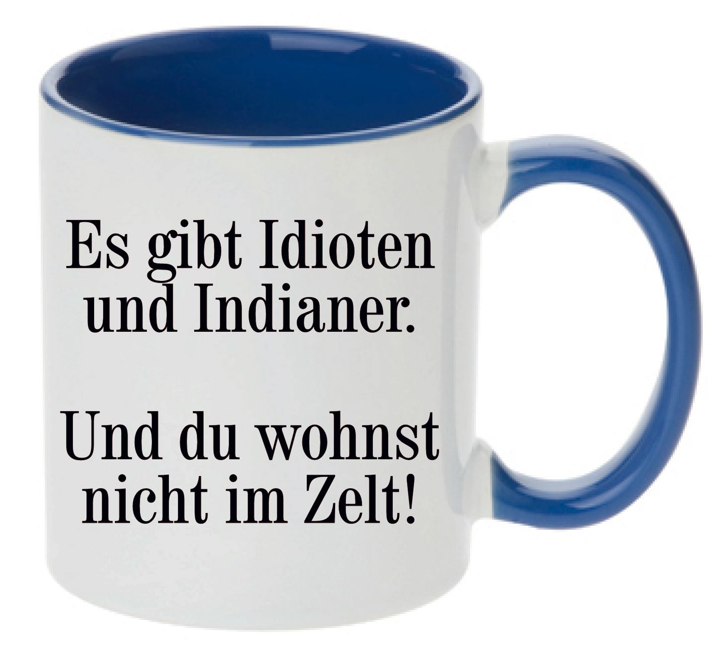 Tasse Es gibt Idioten und Indianer. Und du wohnst nicht im Zelt! Farbwahl
