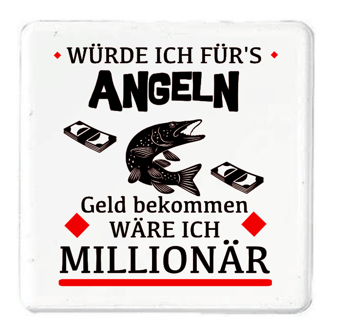 Magnet Würde ich für´s Angeln Geld bekommen wäre ich Millionär