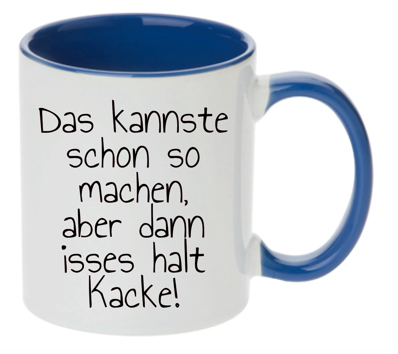 Blaue Tasse mit Text Das kannste schon so machen, aber dann isses halt Kacke!