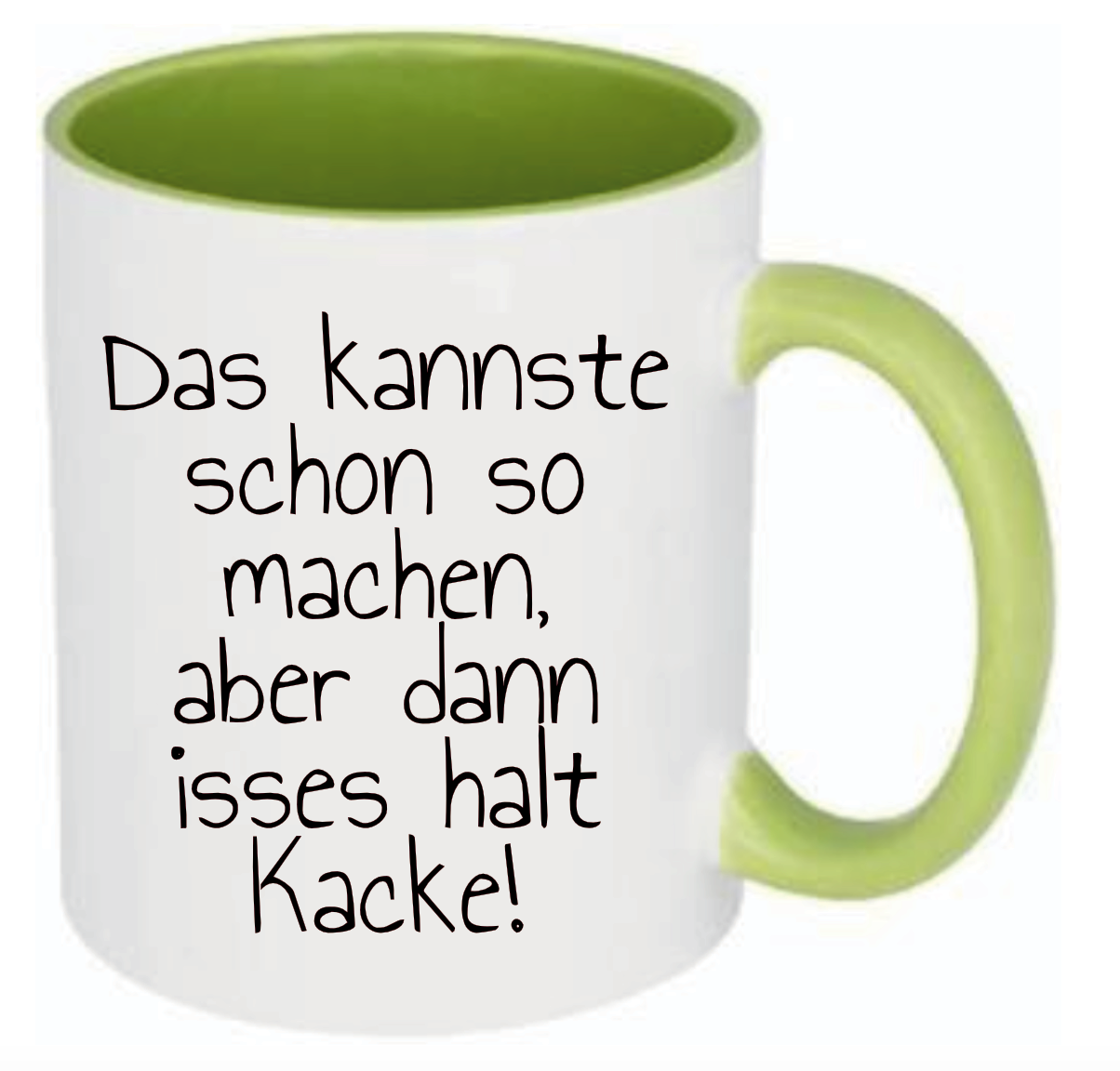 Grüne Tasse mit Text Das kannste schon so machen, aber dann isses halt Kacke!