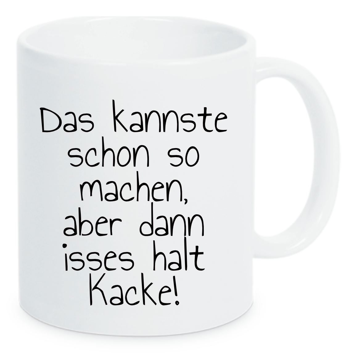 Weiße Tasse mit Text Das kannste schon so machen, aber dann isses halt Kacke!