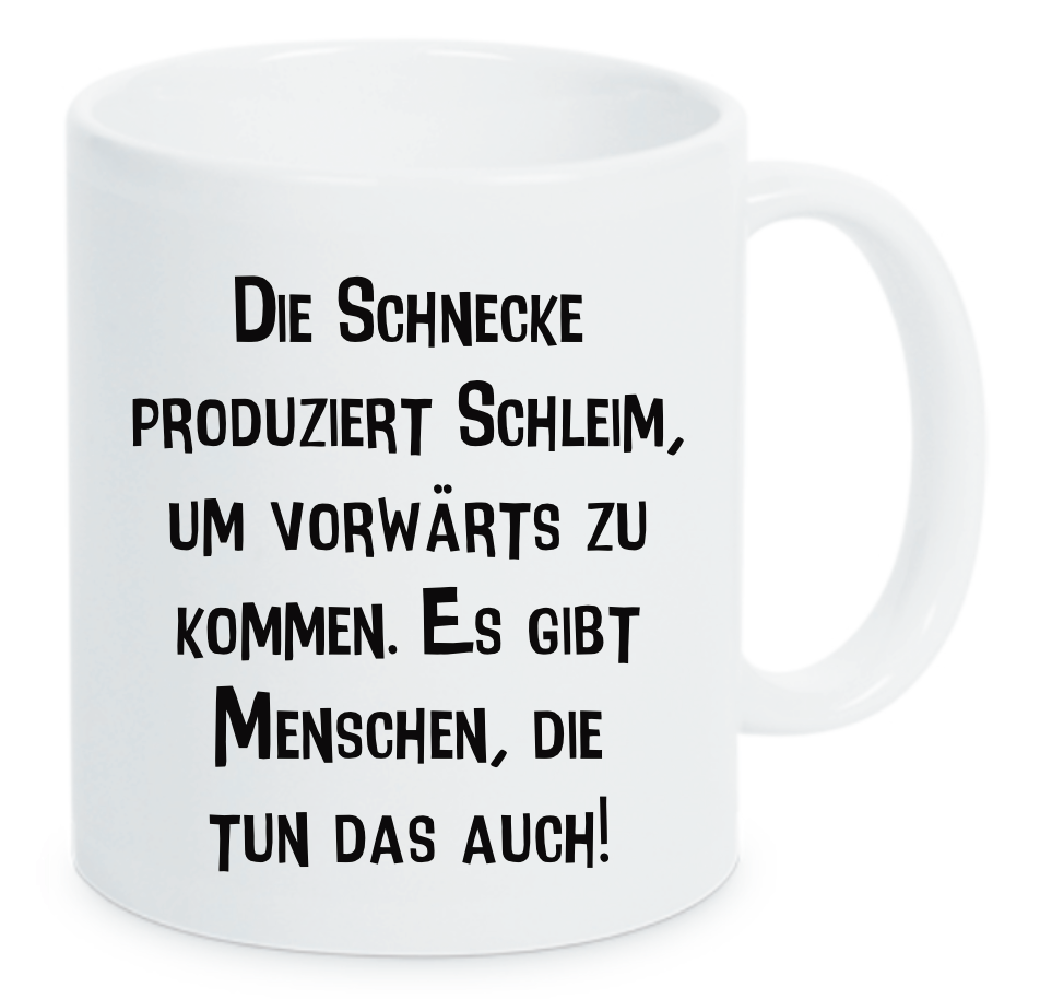 Weiße Tasse mit Spruch Die Schnecke produziert Schleim, um vorwärts zu kommen. Es gibt Menschen, die tun das auch!