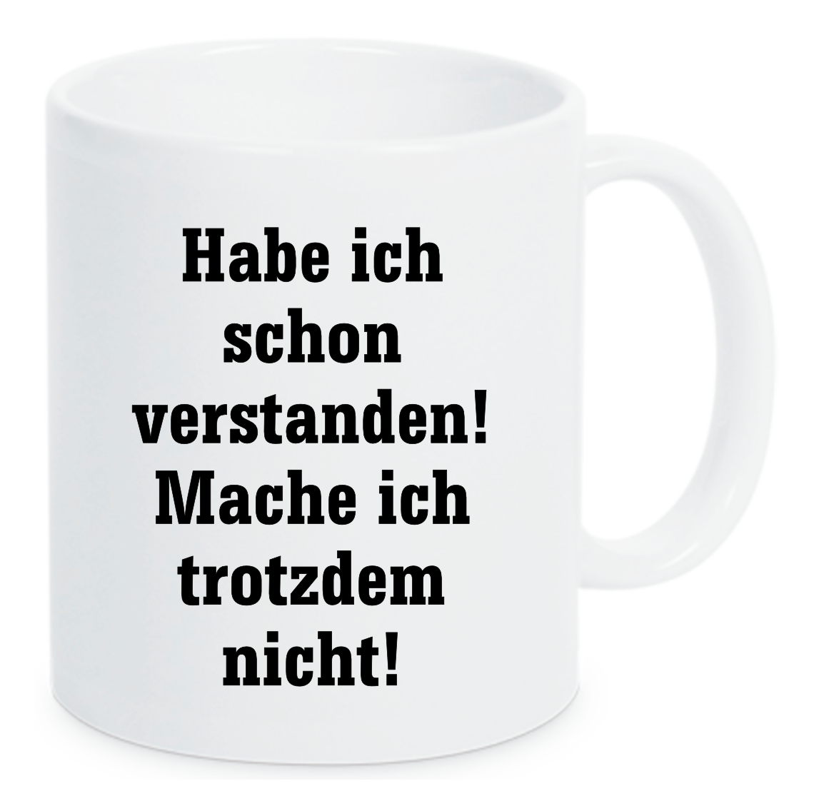 Tasse Habe ich schon verstanden! Mache ich trotzdem nicht! Farbwahl