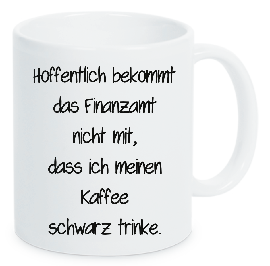 Tasse Hoffentlich bekommt das Finanzamt nicht mit, dass ich meinen Kaffee schwarz trinke. Farbwahl