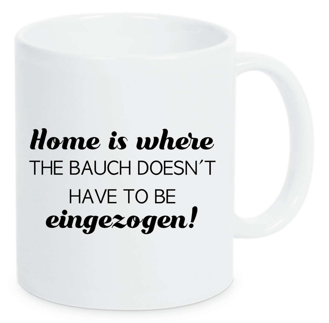Tasse Home is where the Bauch doesn´t have to be eingezogen Farbwahl