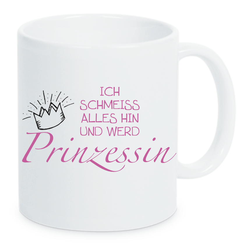 Tasse Ich schmeiss alles hin und werde Prinzessin Farbwahl