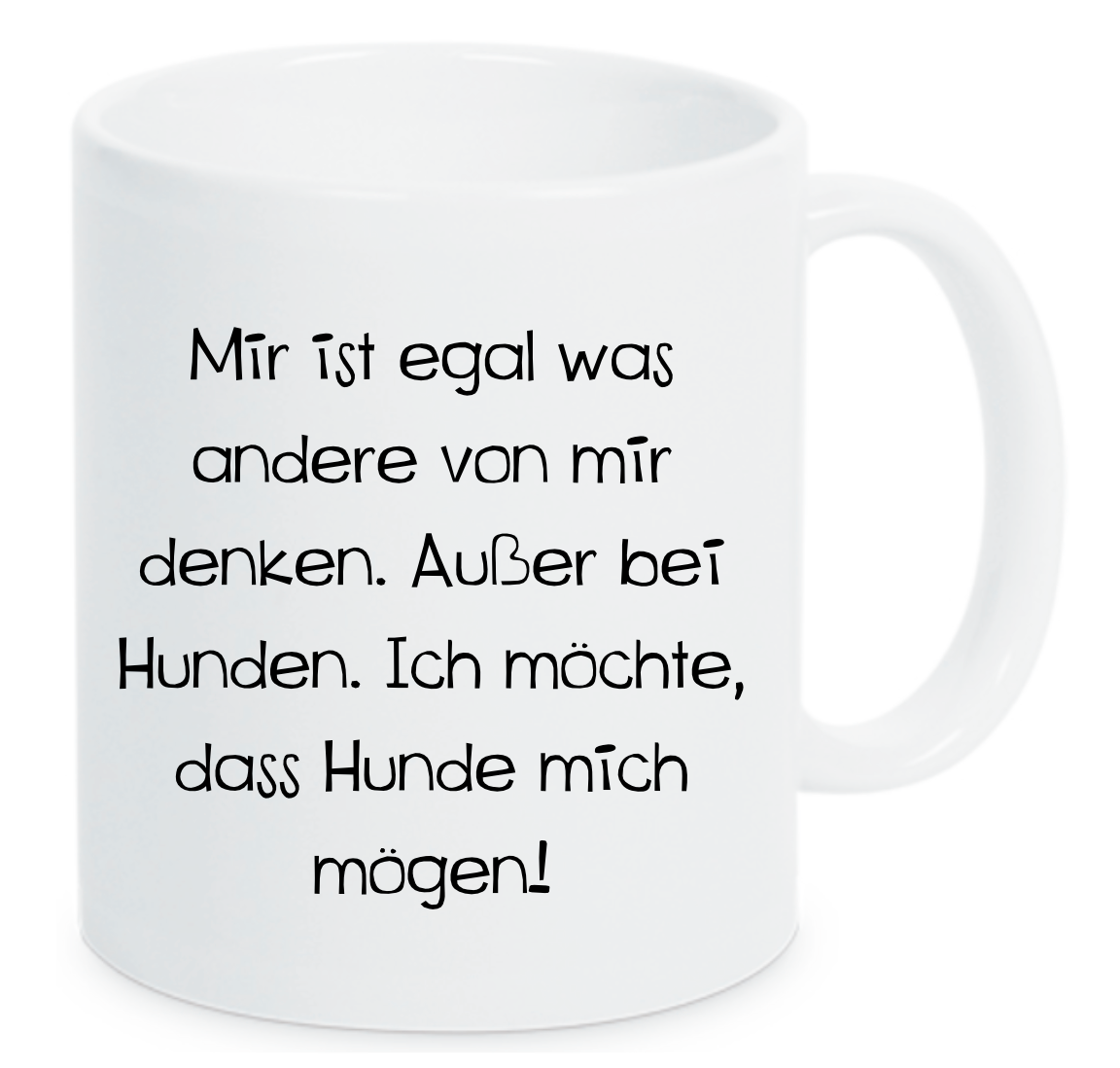 Tasse Mir ist egal was andere von mir denken. Hunde sollen mich mögen Farbwahl