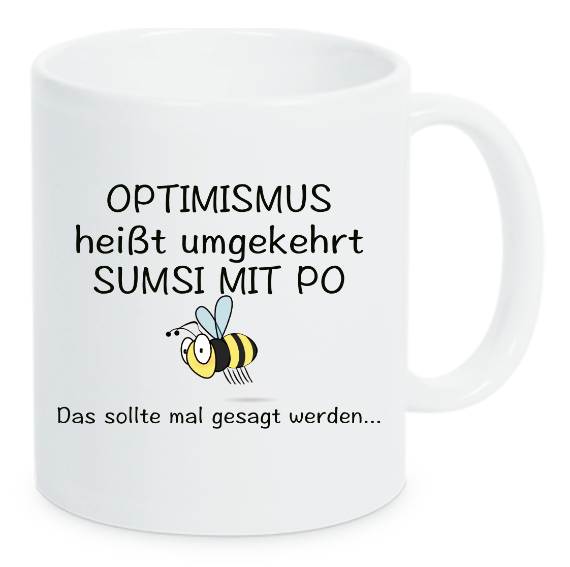 Tasse Optimismus heißt umgekehrt Sumsi mit Po Das sollte mal gesagt werden... Farbwahl