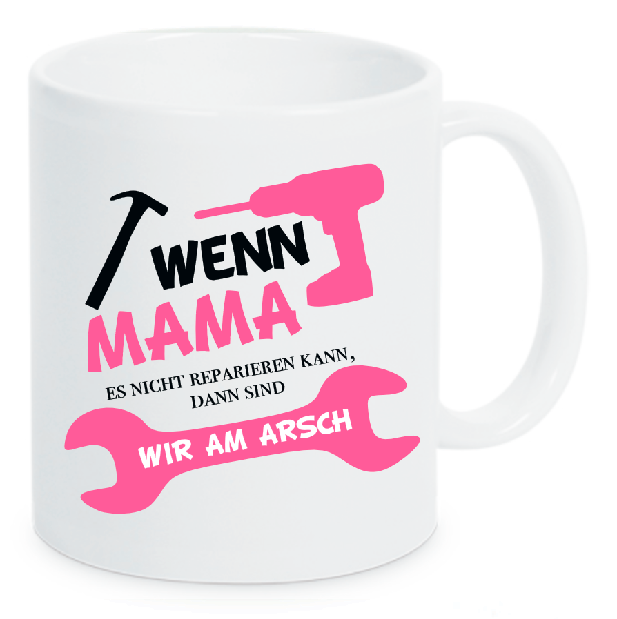 Tasse Wenn Mama es nicht reparieren kann, dann sind wir am Arsch Farbwahl