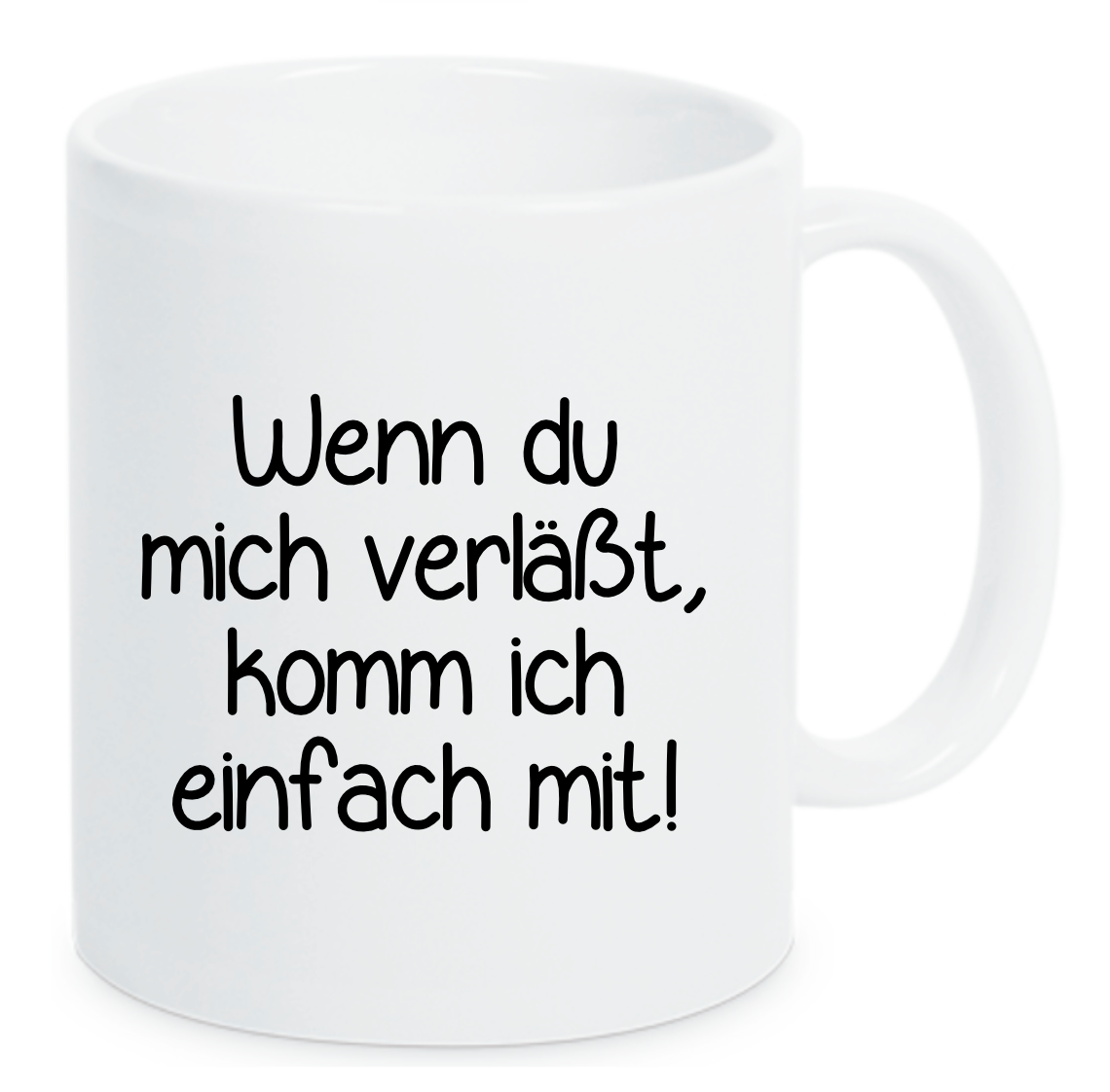 Tasse Wenn du mich verläßt, dann komm ich einfach mit! Farbwahl