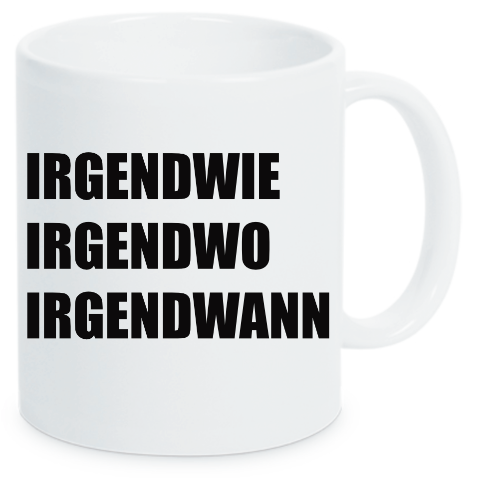 Tasse Irgendwie Irgendwo Irgendwann Farbwahl