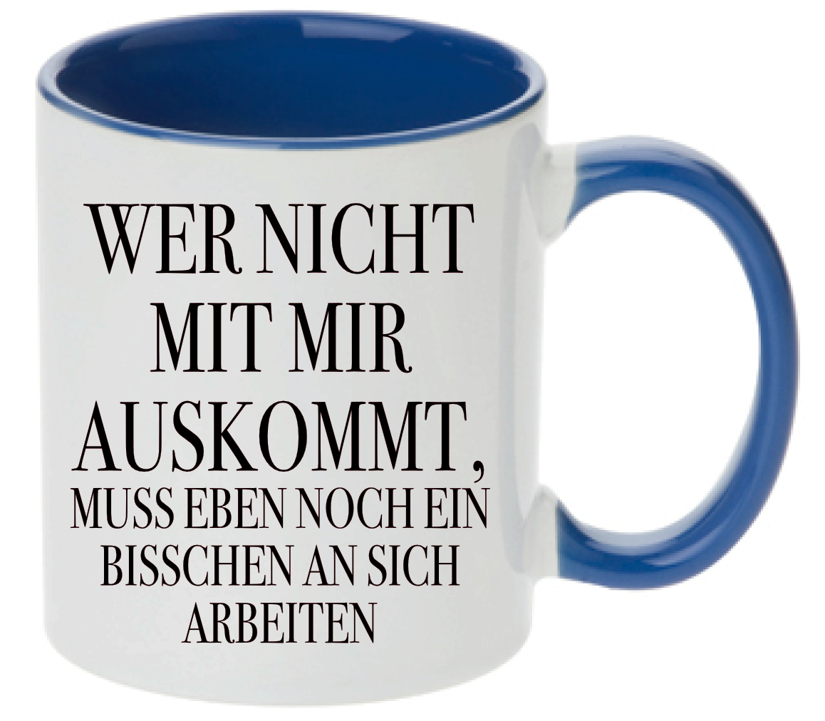 Tasse Wer nicht mit mir auskommt, muss eben noch ein bisschen an sich arbeiten Farbwahl