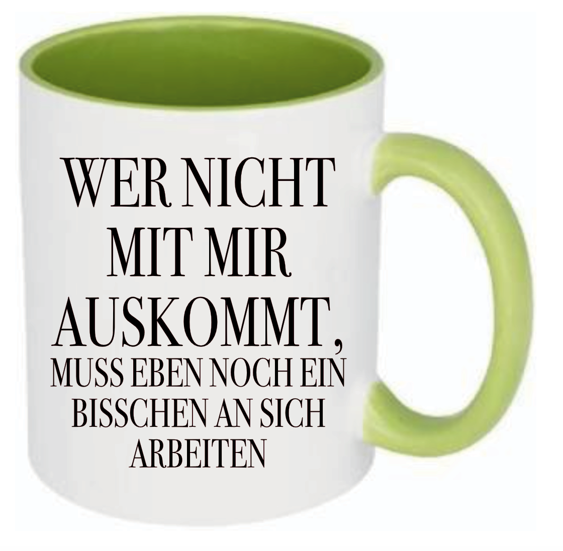 Tasse Wer nicht mit mir auskommt, muss eben noch ein bisschen an sich arbeiten Farbwahl