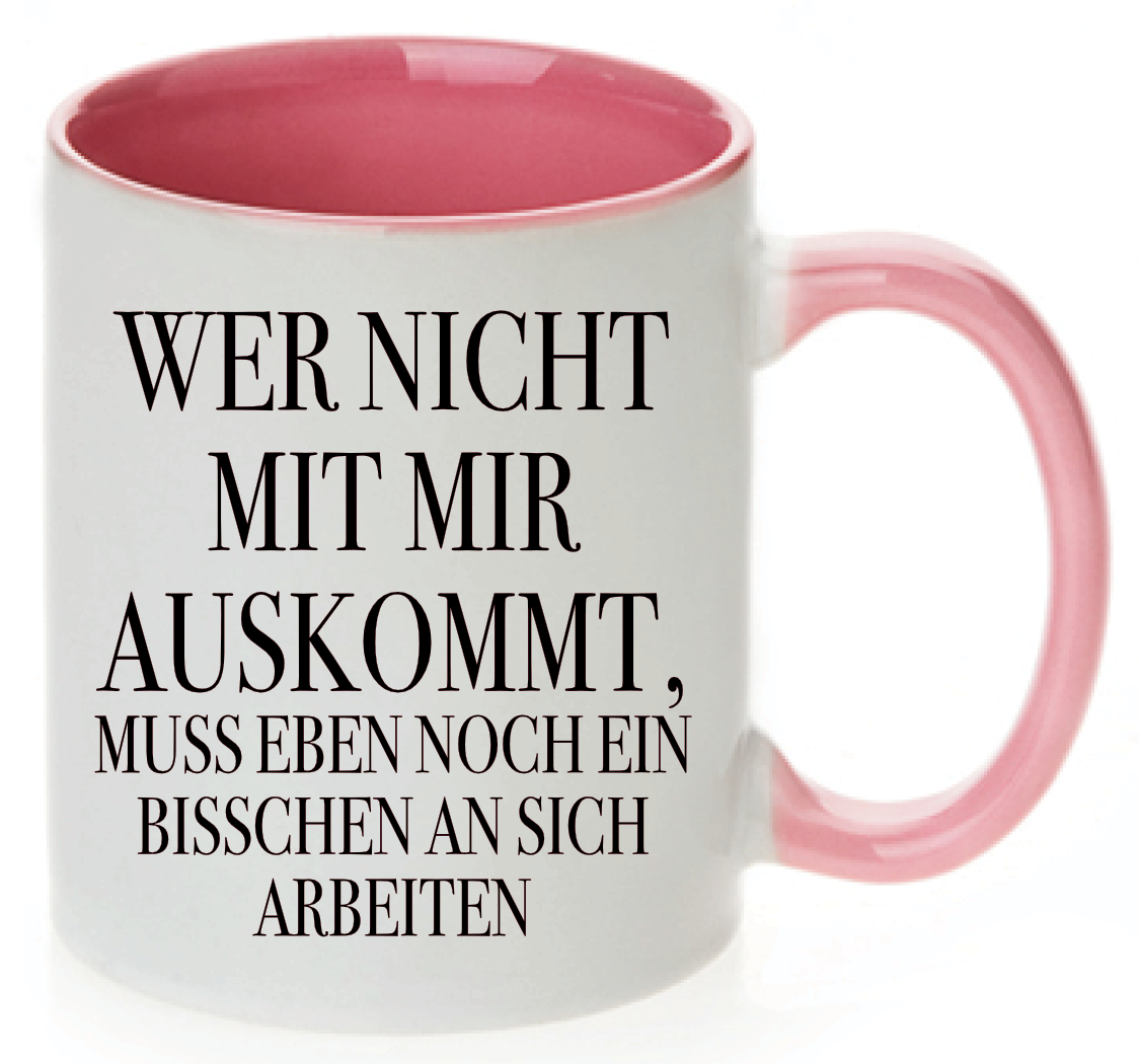 Tasse Wer nicht mit mir auskommt, muss eben noch ein bisschen an sich arbeiten Farbwahl