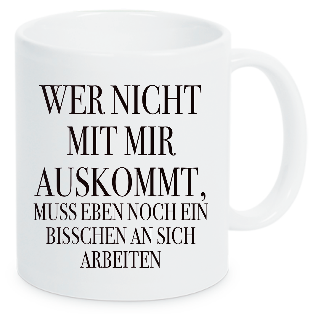 Tasse Wer nicht mit mir auskommt, muss eben noch ein bisschen an sich arbeiten Farbwahl