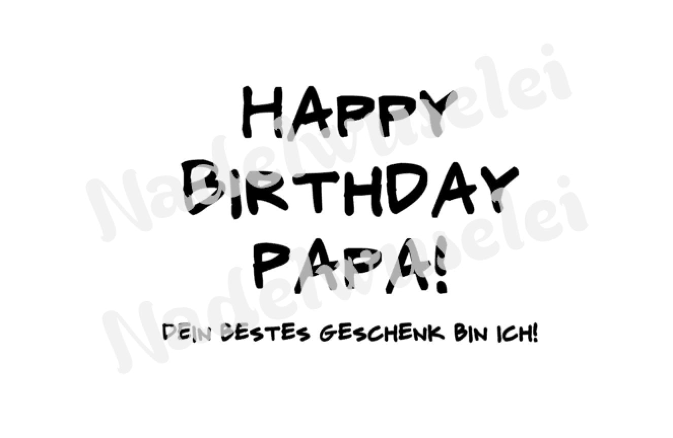 Bügelbild Happy Birthday Papa Dein bestes Geschenk bin ich Farbwahl