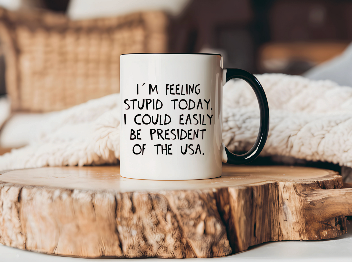 Lustige Tasse „I’m Feeling Stupid Today – I Could Easily Be President of the USA“