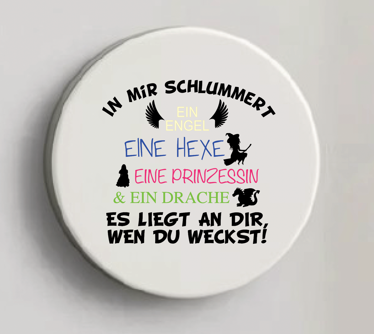Magnet In mir schlummert ein Engel eine Hexe eine Prinzessin & ein Drache Es liegt an dir, wen du weckst!