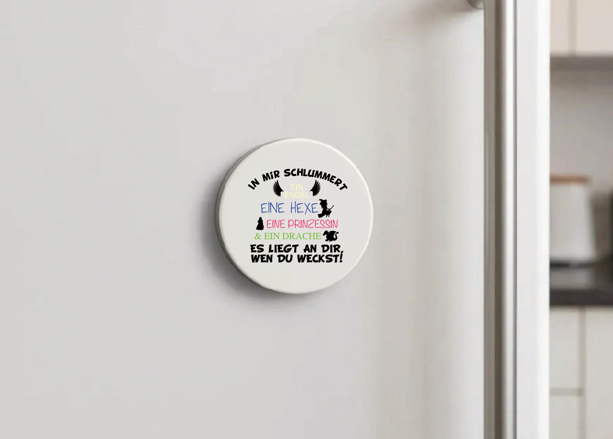 Magnet In mir schlummert ein Engel eine Hexe eine Prinzessin & ein Drache Es liegt an dir, wen du weckst!