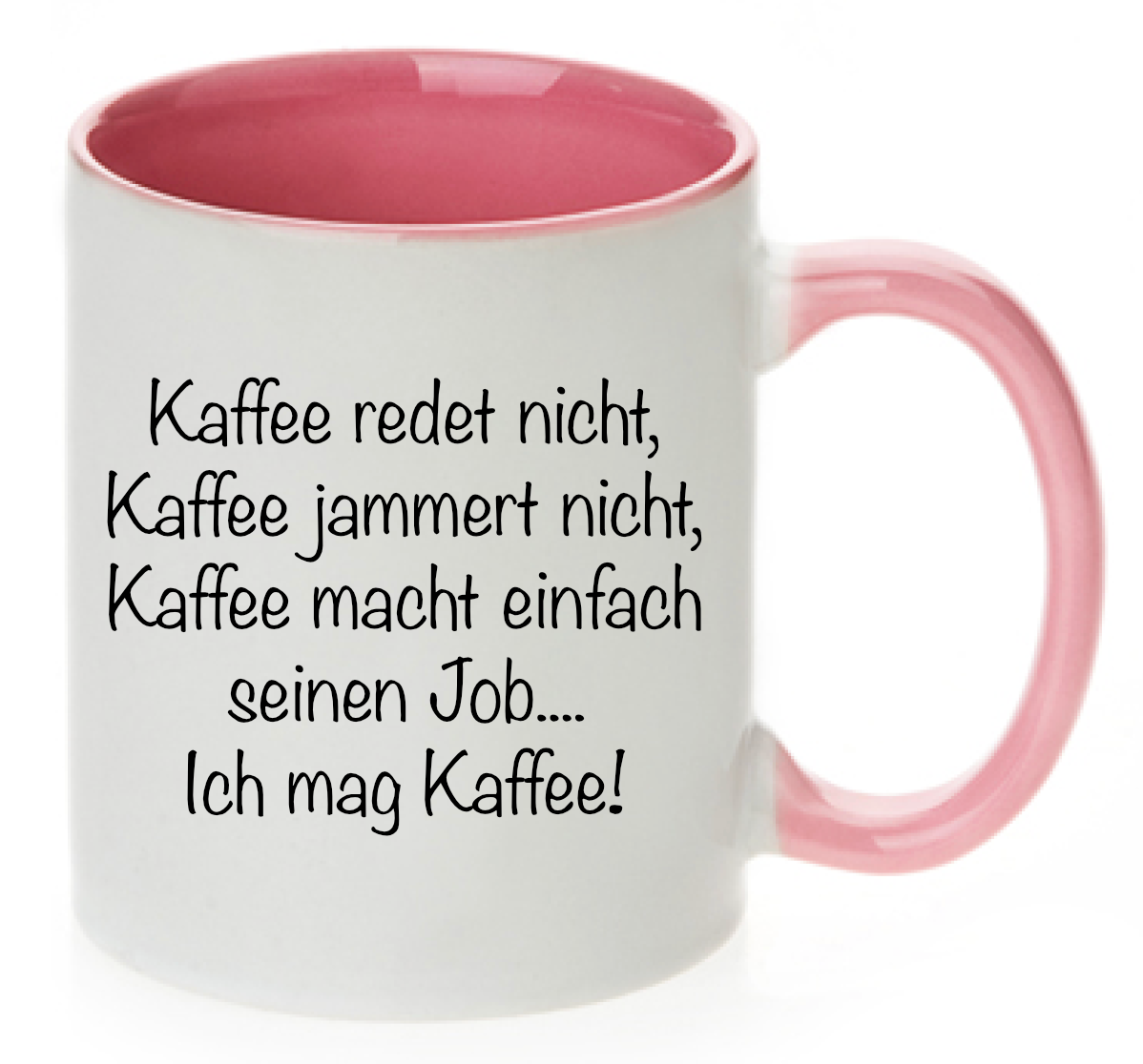 Tasse Kaffee redet nicht... Kaffee jammert nicht... Kaffee macht seinen Job... Ich mag Kaffee! Farbwahl