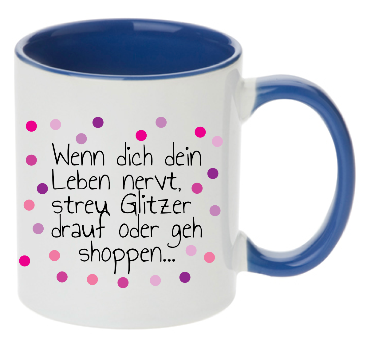 Tasse Wenn dich dein Leben nervt, streu Glitzer drauf oder geh shoppen Rosa Lila Pink Farbwahl