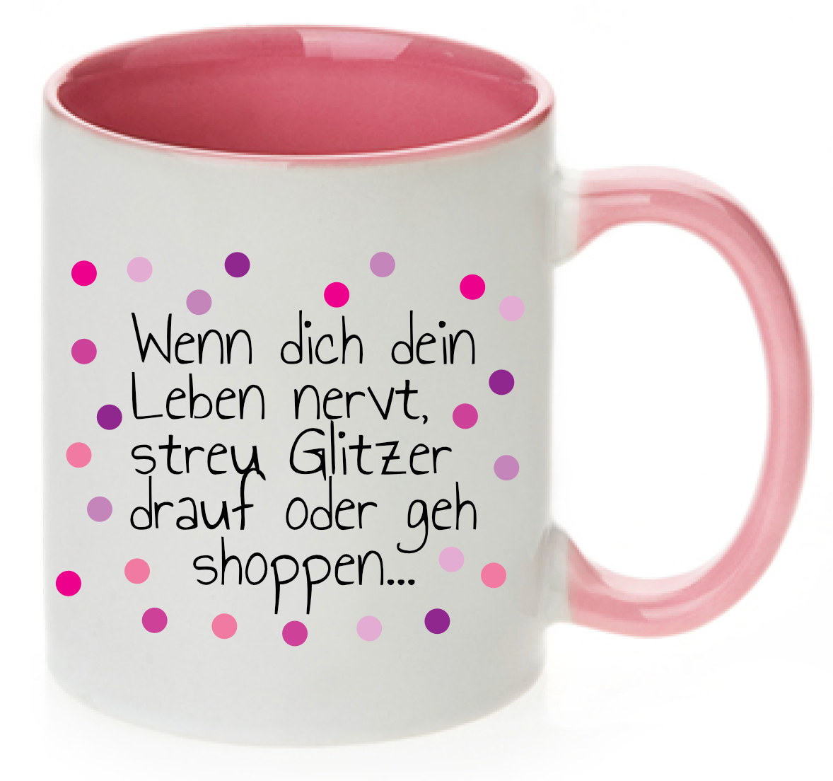 Tasse Wenn dich dein Leben nervt, streu Glitzer drauf oder geh shoppen Rosa Lila Pink Farbwahl