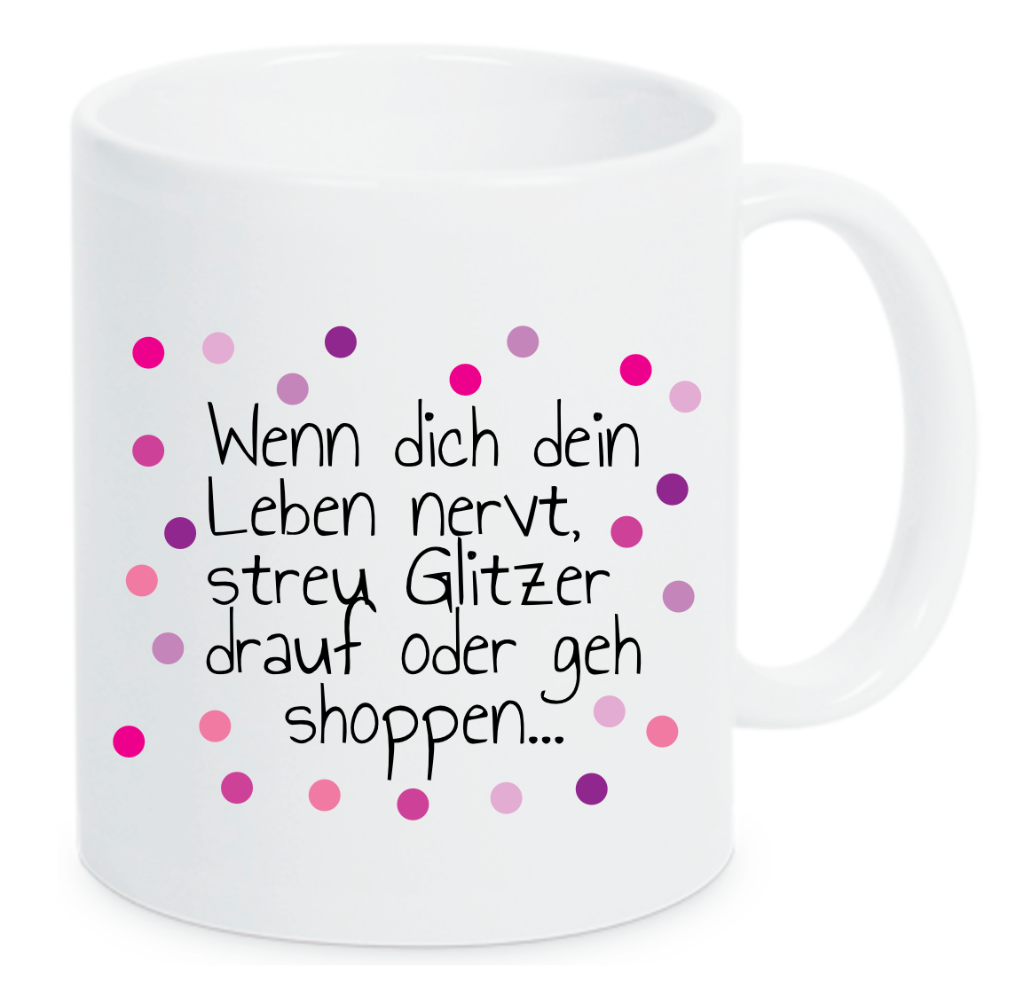Tasse Wenn dich dein Leben nervt, streu Glitzer drauf oder geh shoppen Rosa Lila Pink Farbwahl