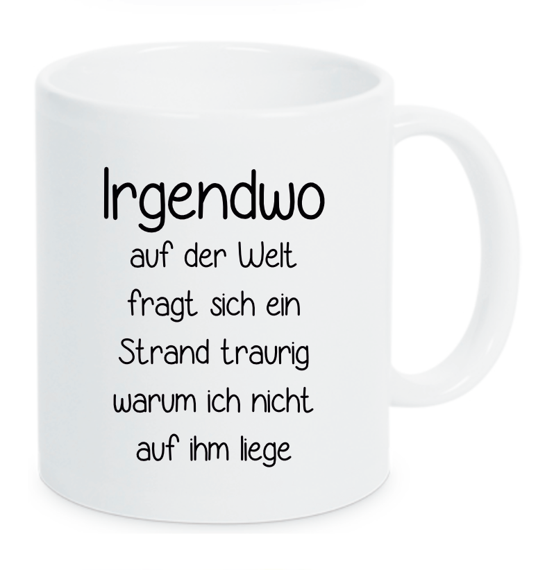 Tasse Irgendwo auf der Welt fragt sich ein Strand traurig warum ich nicht auf ihm liege Farbwahl