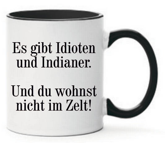 Tasse Es gibt Idioten und Indianer. Und du wohnst nicht im Zelt! Farbwahl