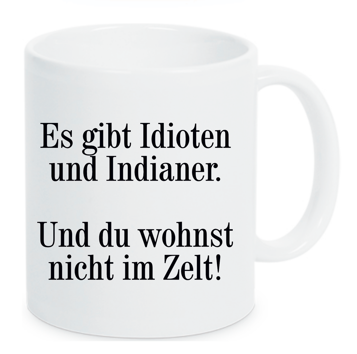 Tasse Es gibt Idioten und Indianer. Und du wohnst nicht im Zelt! Farbwahl