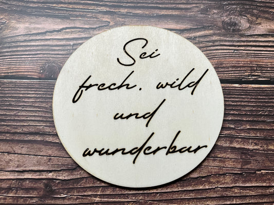 Holz Dekoschild Sei frech, wild und wunderbar