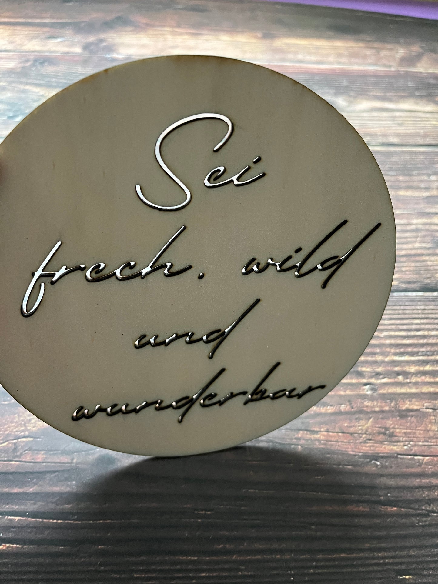 Holz Dekoschild Sei frech, wild und wunderbar