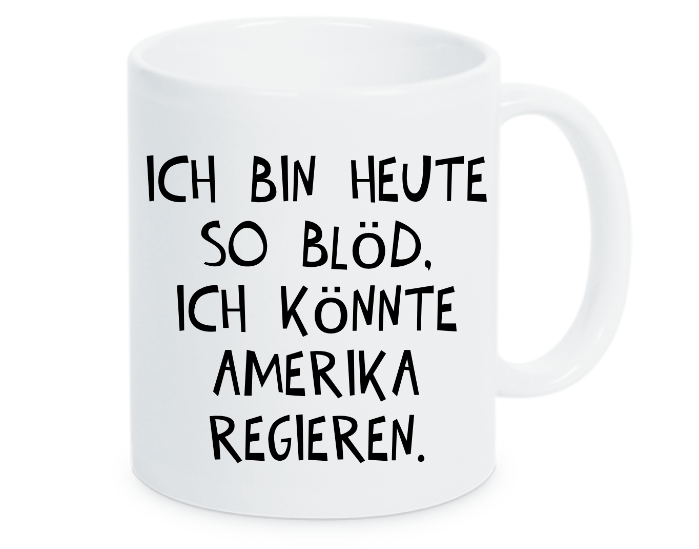 Tasse Mit Spruch „Ich Bin Heute So Blöd, Ich Könnte Amerika Regieren“ – 330 Ml, Schwarz