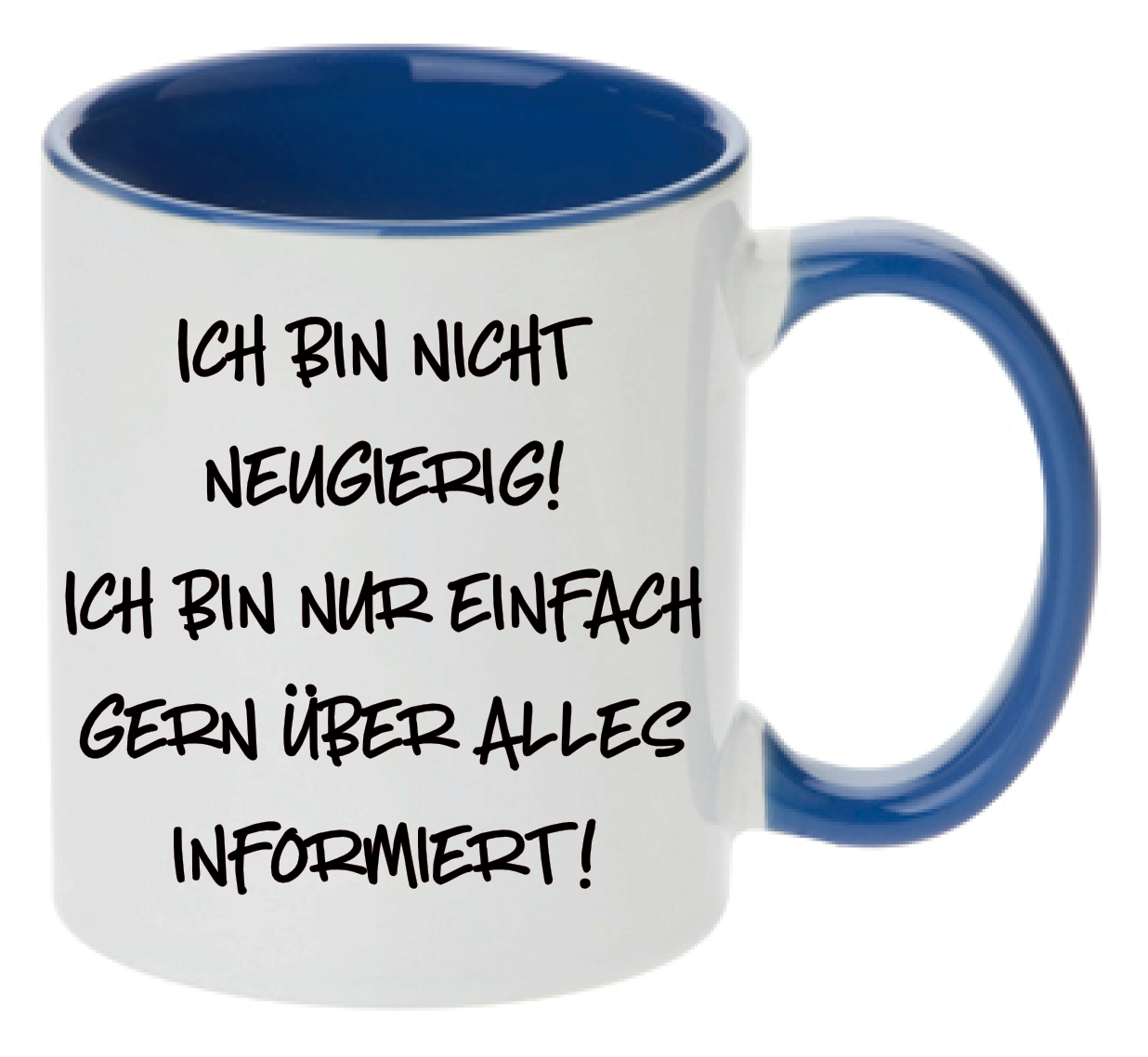 Tasse Ich bin nicht neugierig! Ich bin nur einfach gerne über alles informiert! Farbwahl