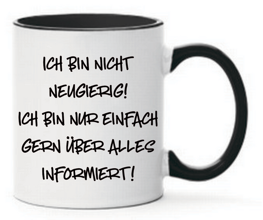 Tasse Ich bin nicht neugierig! Ich bin nur einfach gerne über alles informiert! Farbwahl
