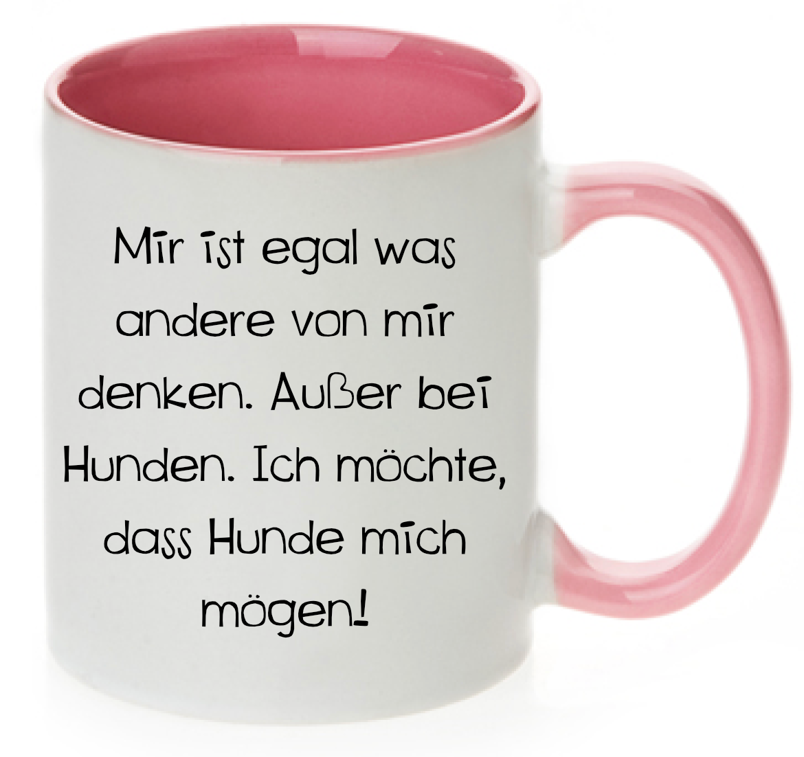 Tasse Mir ist egal was andere von mir denken. Hunde sollen mich mögen Farbwahl