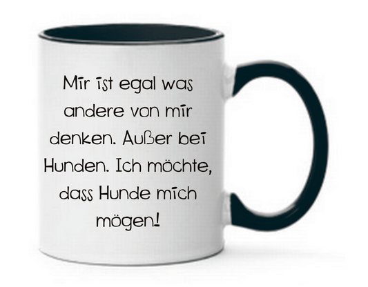Tasse Mir ist egal was andere von mir denken. Hunde sollen mich mögen Farbwahl