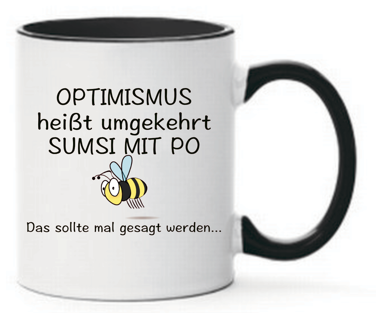 Tasse Optimismus heißt umgekehrt Sumsi mit Po Das sollte mal gesagt werden... Farbwahl