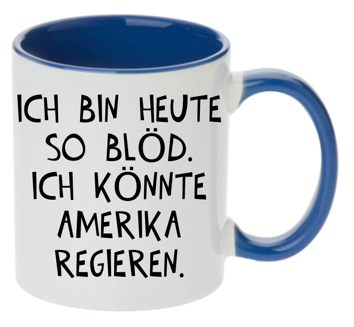 Tasse Ich bin heute so blöd, ich könnte Amerika regieren Farbwahl