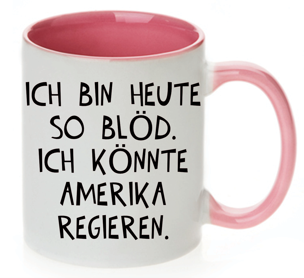 Tasse Ich bin heute so blöd, ich könnte Amerika regieren Farbwahl