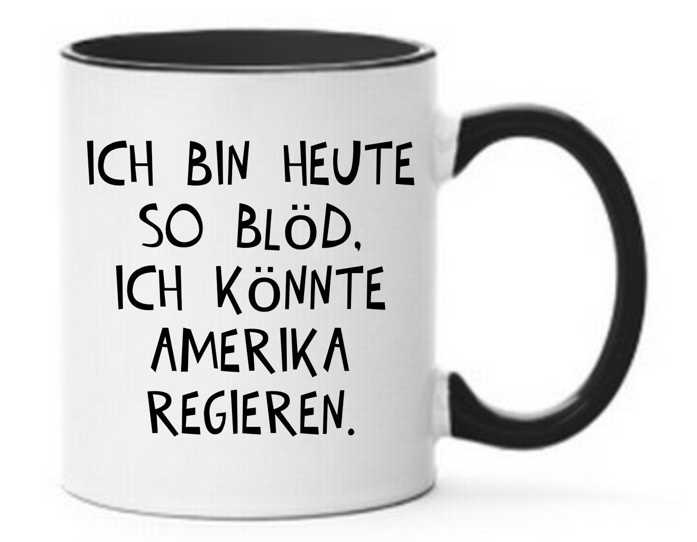 Tasse Ich bin heute so blöd, ich könnte Amerika regieren Farbwahl