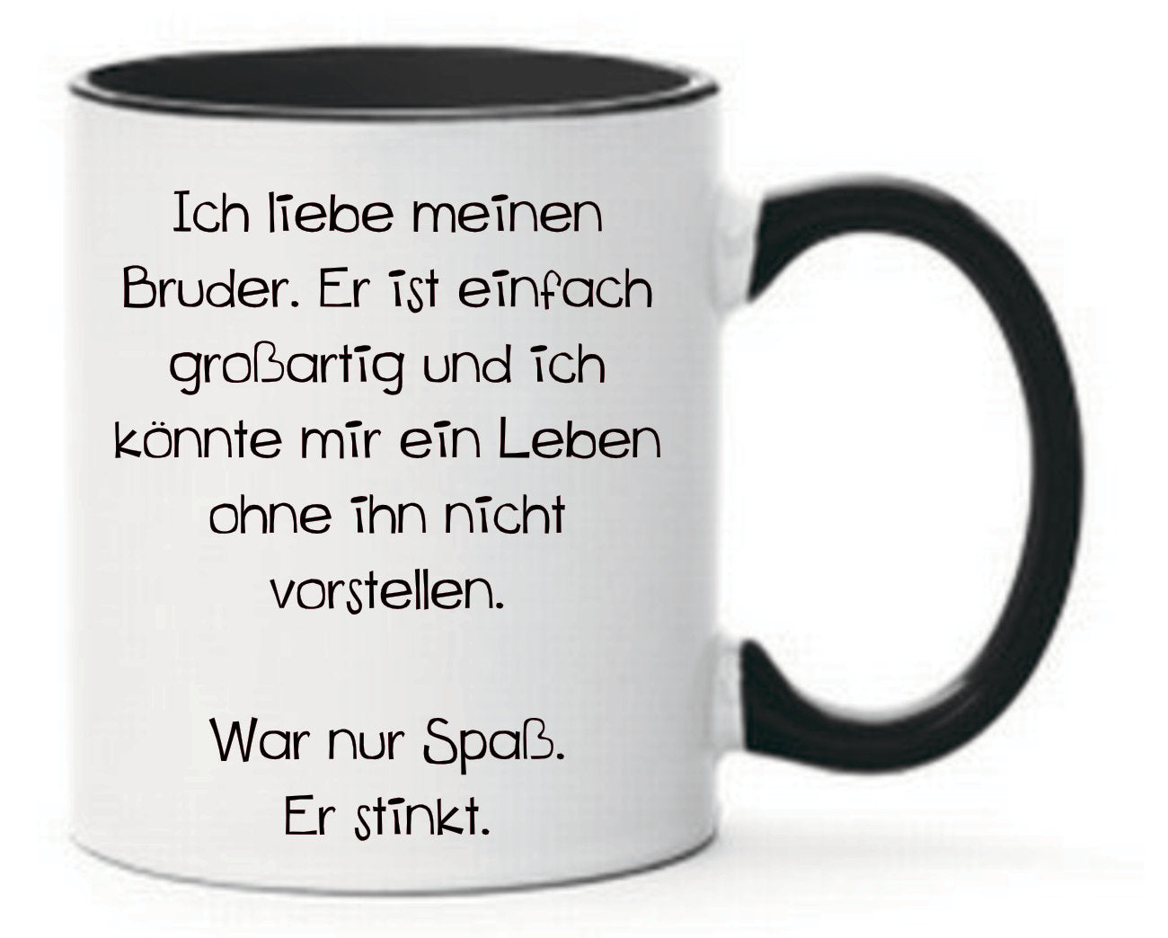Tasse Ich liebe meinen Bruder. Er ist einfach großartig und ich könnte mir ein Leben ohne ihn nicht vorstellen. War nur Spaß. Er stinkt. Farbwahl