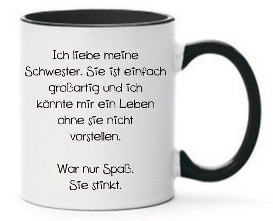 Tasse Ich liebe meine Schwester... War nur Spaß, sie stinkt. Farbwahl