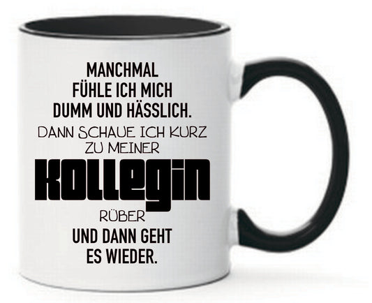 Tasse Kollegin Manchmal fühle ich mich dumm und hässlich...